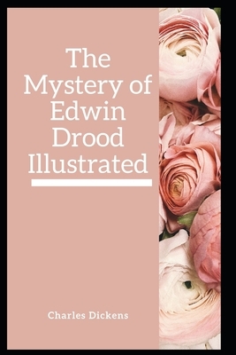 The Mystery of Edwin Drood Illustrated by Charles Dickens