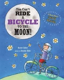 You Can't Ride a Bicycle to the Moon by Harriet Ziefert