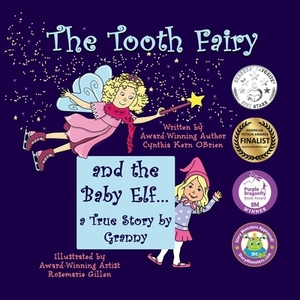 The Tooth Fairy and the Baby Elf.... a True Story by Granny by Cynthia Kern Obrien
