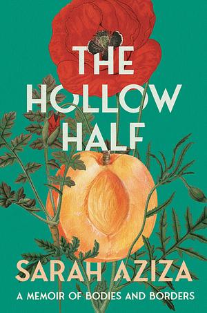 The Hollow Half: A Memoir of Bodies and Borders by Sarah Aziza