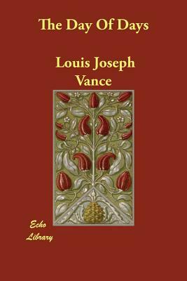 The Day Of Days by Louis Joseph Vance