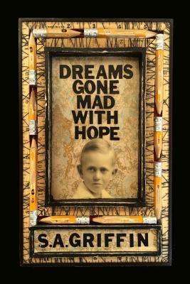 Dreams Gone Mad With Hope by Matjames Metson, S.A. Griffin