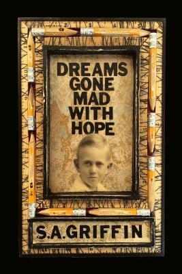 Dreams Gone Mad With Hope by S.A. Griffin, Matjames Metson