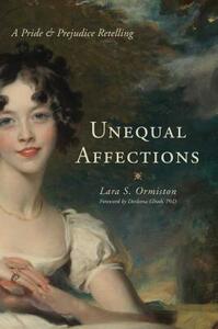 Unequal Affections: A Pride and Prejudice Retelling by Lara S. Ormiston