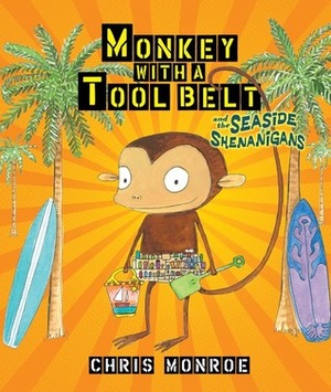Monkey with a Tool Belt and the Seaside Shenanigans by Chris Monroe