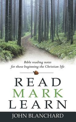 Read Mark Learn: Bible Reading Notes for Those Beginning the Christian Life by John Blanchard