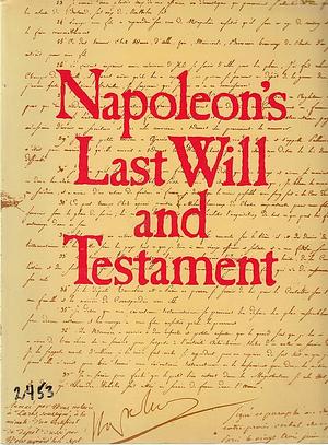 Napoléon's Last Will and Testament by Napoleon I (Emperor of the French)