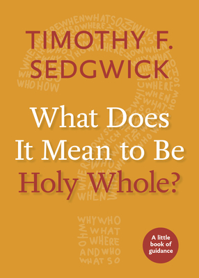 What Does It Mean to Be Holy Whole? by Timothy F. Sedgwick