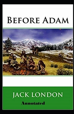 Before Adam Annotated by Jack London