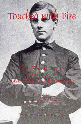Touched with Fire: Civil War Letters and Diary of Olivier Wendell Holmes by Oliver Wendell Holmes Sr., Mark Antony DeWolfe Howe