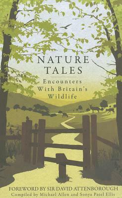 Nature Tales: Encounters with Britain's Wildlife by Sonya Patel Ellis, Michael Allen