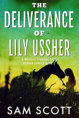 The Deliverance of Lily Ussher by Sam Scott, Sam Scott