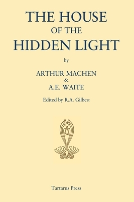 The House of the Hidden Light by Arthur Machen, A. E. Waite