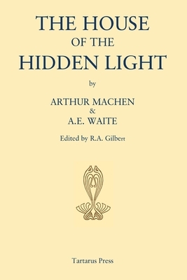 The House of the Hidden Light by A. E. Waite, Arthur Machen