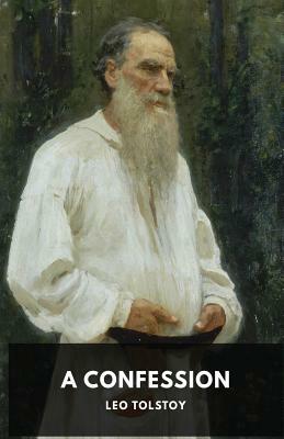 A Confession: Leo Tolstoy by Leo Tolstoy