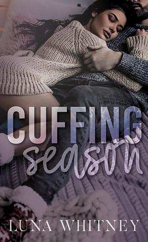 Cuffing Season: A Steamy, Friends to Lovers, Holiday Romance Novella by Luna Whitney