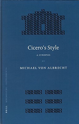 Cicero's Style: A Synopsis. Followed by Selected Analytic Studies by M. Albrecht