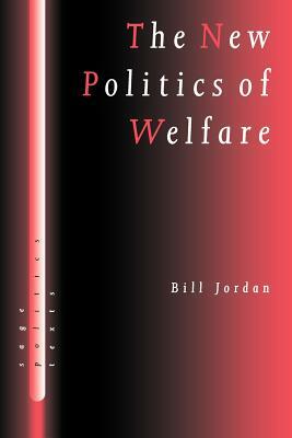 The New Politics of Welfare: Social Justice in a Global Context by Bill Jordan