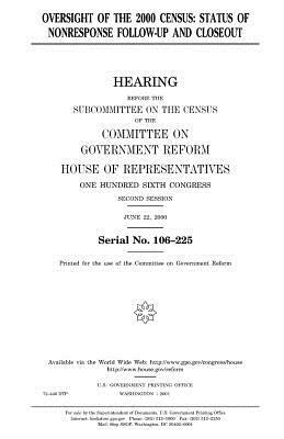 Oversight of the 2000 census: status of non-response follow-up and closeout by United States Congress, Committee on Government Reform, United States House of Representatives