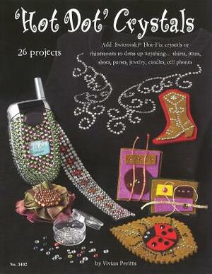 Hot Dot Crystals: Add Swarovski Hot Fix Crystals or Rhinestones to Dress Up Anything by Vivian Peritts