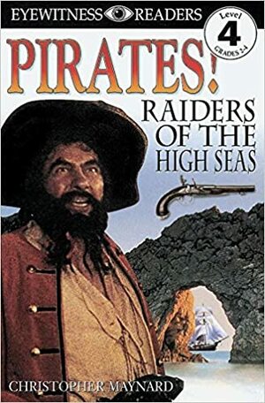 Pirates: Raiders of the High Seas by Christopher Maynard