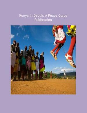 Kenya in Depth: A Peace Corps Publication by Peace Corps