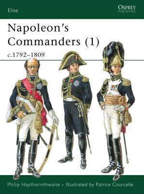 Napoleon's Commanders (1): C.1792-1809 by Philip Haythornthwaite