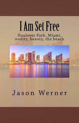 I Am Set Free: Haulover Park, Miami, nudity, beauty, the beach by Jason Werner
