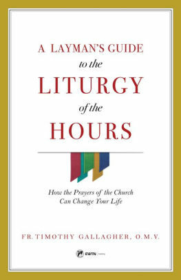 A Layman's Guide to the Liturgy of the Hours : How the Prayers of the Church Can Change Your Life by Timothy M. Gallagher