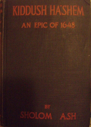 Kiddush Ha-Shem: An Epic of 1648 by Sholem Asch