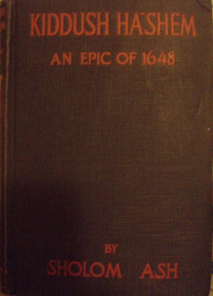 Kiddush Ha-Shem: An Epic of 1648 by Sholem Asch