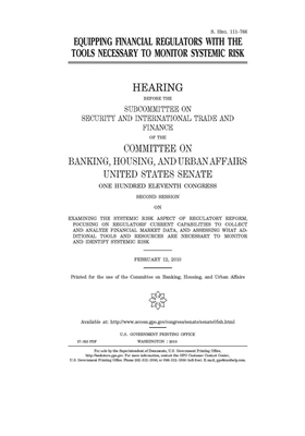 Equipping financial regulators with the tools necessary to monitor systemic risk by Committee on Banking Housing (senate), United States Congress, United States Senate