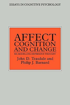Affect, Cognition, and Change by Philip Barnard, John Teasdale