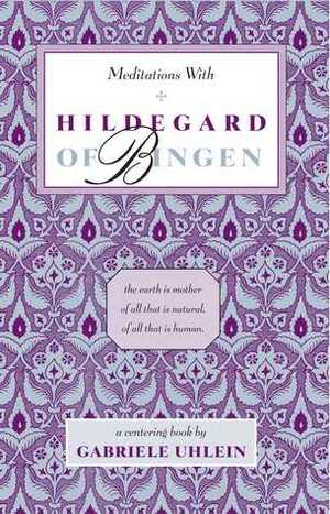 Meditations with Hildegard of Bingen by Hildegard of Bingen, Gabriele Uhlein