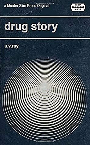 Drug Story (Murder Slim Press) by Steve Hussy, U.V. Ray
