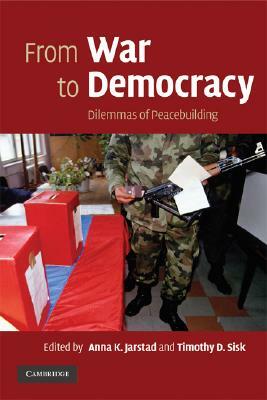 From War to Democracy: Dilemmas of Peacebuilding by 