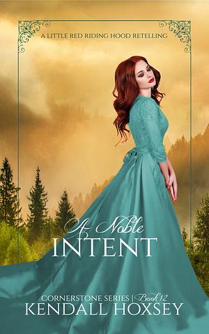 A Noble Intent: A Little Red Riding Hood Retelling by Kendall Hoxsey