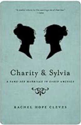Charity and Sylvia: A Same-Sex Marriage in Early America by Rechel Hope Cleves