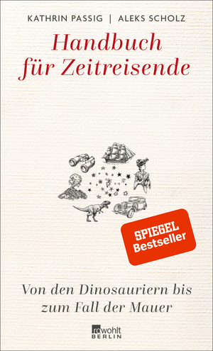 Handbuch für Zeitreisende: Von den Dinosauriern bis zum Fall der Mauer by Kathrin Passig, Aleks Scholz