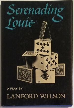 Serenading Louie: A Play by Lanford Wilson