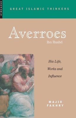 Averroes: His Life, Works and Influence by Majid Fakhry