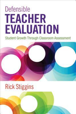Defensible Teacher Evaluation: Student Growth Through Classroom Assessment by Richard J. Stiggins