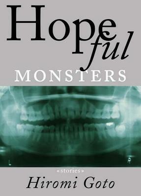 Hopeful Monsters: Stories by Hiromi Goto