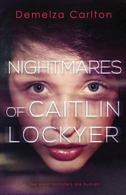 Nightmares of Caitlin Lockyer by Demelza Carlton