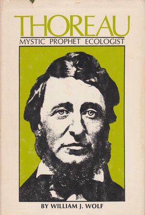 Thoreau: Mystic, Prophet, Ecologist by William J. Wolf