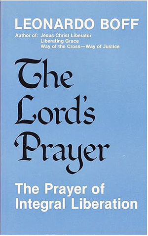 The Lord's Prayer: The Prayer of Integral Liberation by Leonardo Boff