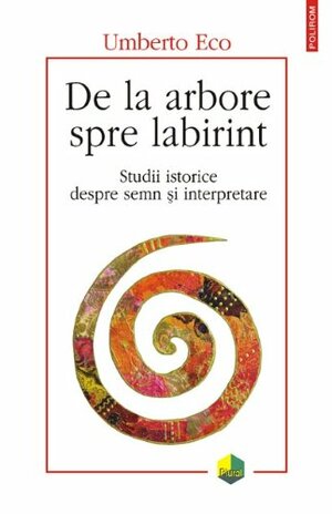 De la arbore spre labirint: studii istorice despre semn și interpretare by Umberto Eco, Ștefania Mincu