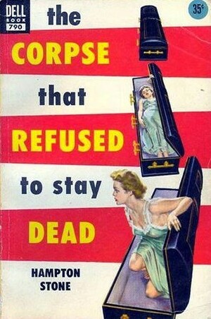 The Corpse That Refused to Stay Dead by Hampton Stone