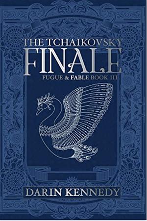 The Tchaikovsky Finale by Darin Kennedy