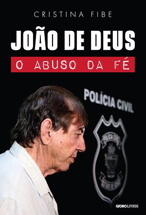 João de Deus: o abuso da fé by Cristina Fibe